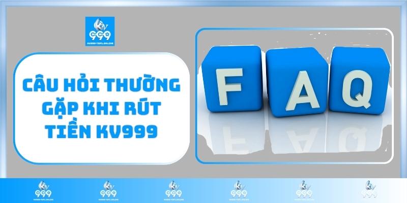 Câu hỏi thường gặp khi rút tiền KV999