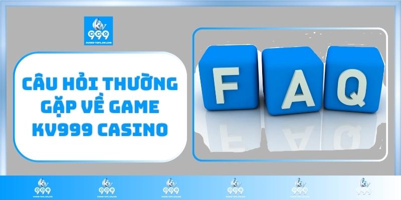 Câu hỏi thường gặp về game KV999 casino