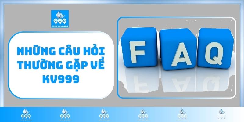 Những câu hỏi thường gặp về KV999