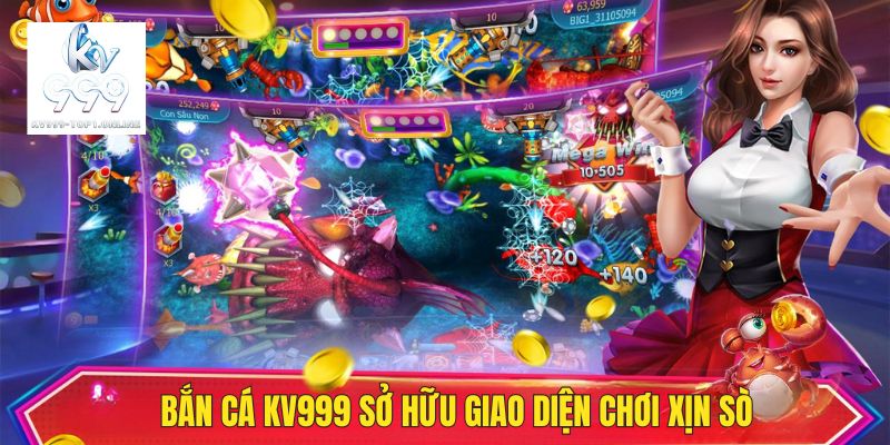 Bắn cá KV999 sở hữu giao diện mãn nhãn