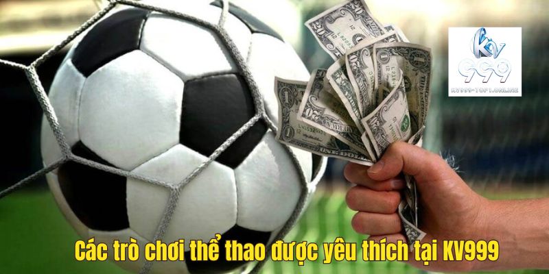Các trò chơi thể thao được yêu thích tại KV999