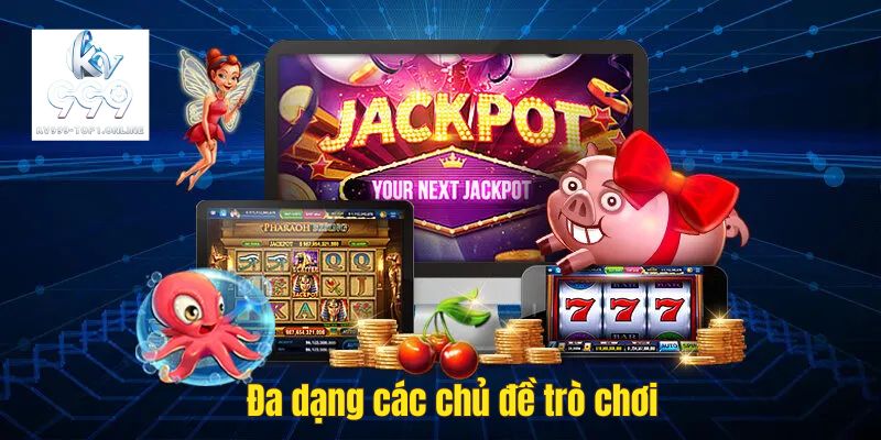 Nhà cái có đa dạng các chủ đề trò chơi nổ hũ