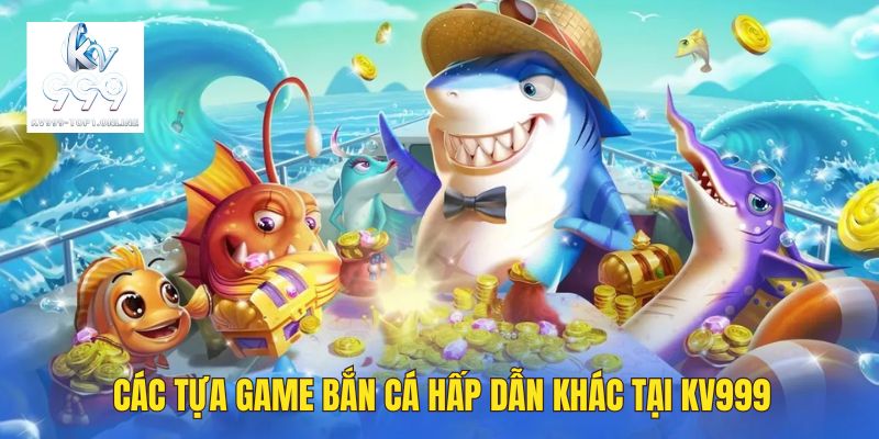 Những tựa game bắn cá săn thưởng khác