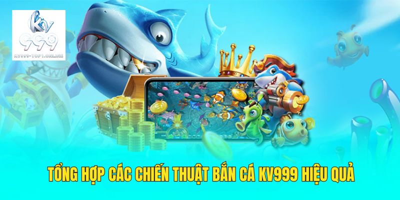 Tổng hợp các chiến thuật bắn cá hiệu quả, ăn trọn tiền thưởng