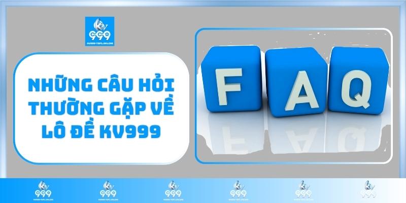 Những câu hỏi thường gặp về lô đề KV999