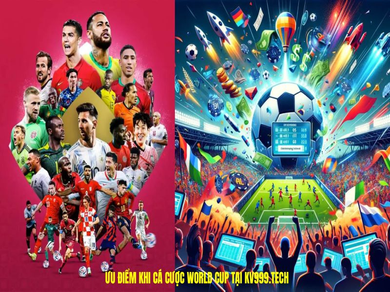 Ưu điểm khi cá cược World Cup tại KV999.tech